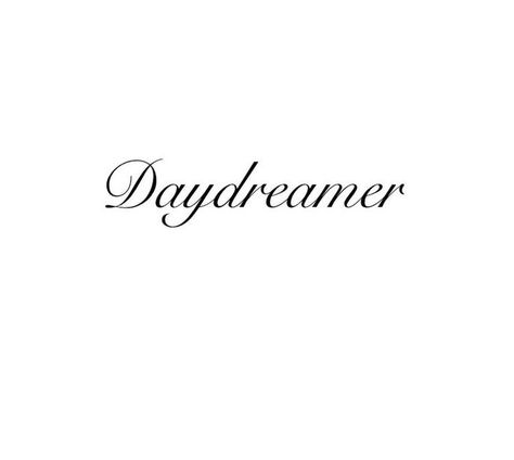 Daydreamer Tattoo Ideas, Daydream Tattoo Ideas, Alive Tattoo Ideas, Adele Tattoo Ideas, Daydreamer Tattoo, Adele Tattoo, Dreamer Tattoo, First Tattoo Ideas, Word Tattoo Ideas