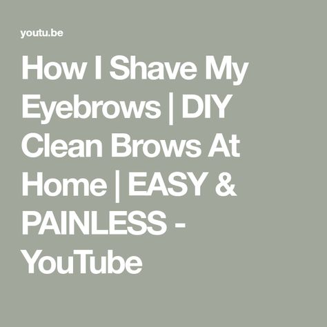 How I Shave My Eyebrows | DIY Clean Brows At Home | EASY & PAINLESS - YouTube Eyebrows Shaving, Diy Eyebrows, Clean Brows, Brows At Home, Shaving Routine, Hey Love, Diy Cleaning Products, Beauty Make Up, Shaving