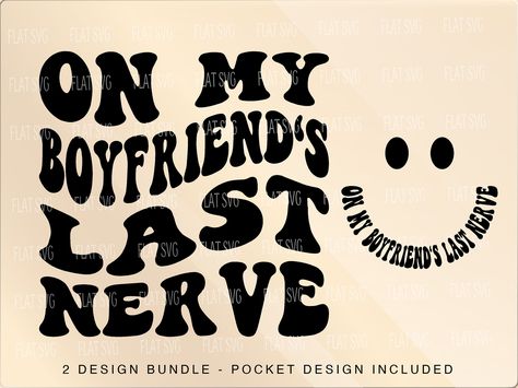 On My Boyfriends Last Nerve Svg, On My Boyfriends Last Nerve, Vynil Ideas, Anniversary Svg, Diy Vinyl Projects, Wife Svg, Bathroom Decor Themes, Svg Sublimation, Funny Anniversary