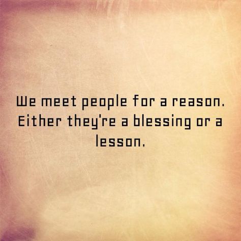 "We meet people for a reason. Either they're a blessing or a lesson." #QOTD #LifeQuotes Lessons And Blessings Quotes, Some People Are Blessings Quotes, People Are Brought Into Your Life For A Reason, There Is Blessing In The Breaking, Lesson Or Blessing Quote, Reason Quotes, Cute Instagram Captions, Blessed Quotes, New Thought