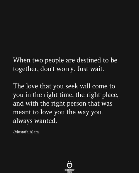 Right Time Quotes, Destined To Be Together, Together Quotes, Life Quotes Love, Just Wait, Relationship Rules, Time Quotes, Two People, A Quote