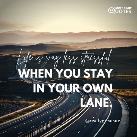 Life is way less stressful when you stay in your own lane. Staying In My Own Lane Quotes, Stay In Your Own Lane Quotes, Own Lane Quotes, Stay In Your Own Lane, Stay In Your Lane, Garden 2023, Al Anon, Social Media Poster, Having A Bad Day