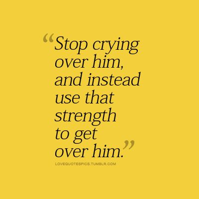 Stop crying over him and instead use that strength to get over him love love quotes quotes quote crying tumblr strength love sayings cute love quotes tumblr love quotes Get Over Him Quotes, Get Over Him, Quotes About Moving, Strength Quotes, Getting Over Him, Inspo Quotes, Love Picture Quotes, Stop Crying, Single Life