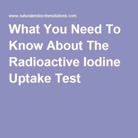 What You Need To Know About The Radioactive Iodine Uptake Test Natural Iodine Sources, How To Make Iodine, Best Iodine Supplement, Iodine Free Diet, Foods With Iodine, Radioactive Iodine, Thyroid Test, Graves Disease, Thyroid Issues