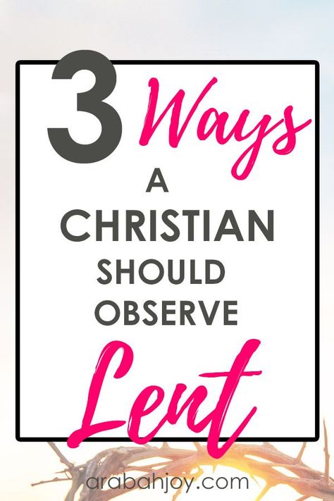 Prepare your heart to experience the joy of Easter by observing Lent. Learn how by reading these 3 ways a Christian should observe Lent. | lent | how to observe lent | lent ideas | christian living | spiritual growth || Arabah Joy #spiritualgrowth #lent Family Discipleship, Lent Ideas, Lent Prayers, Bible Resources, Christian Traditions, Christian Prayers, Growth Tips, Christian Blogs, Proverbs 31