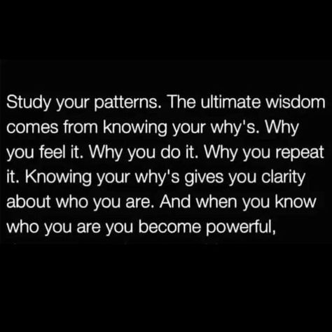 @sovereign.collective on Instagram: "Study your patterns 👁 Why do you feel it? Why do you do it? Why do you repeat it? Knowing your why’s gives you clarity about who you are… This brings ultimate wisdom ✨ #patterns #selfreflection #selfawareness #growth #clarity #wisdom #youarepowerful #knowthyself" Clarity Quotes, Confidence Building Quotes, Pattern Quotes, Wit And Wisdom, Know Who You Are, Do You Really, When You Know, Deep Thought Quotes, Feel It