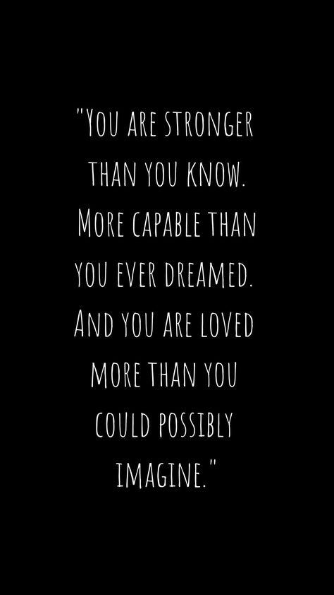 You Are Capable Of More Than You Know, Know You Are Loved, You Are Capable Of Amazing Things, Your Stronger Than You Think Quotes, You Are Stronger Than You Know, You’re Strong Quotes, You Are Capable Quotes, You Make A Difference Quotes, Stronger Than You Think Quotes