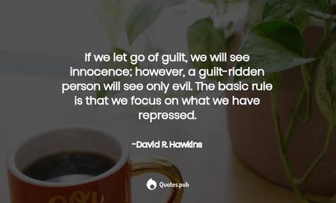 David Hawkins Quotes, Let Go Of Guilt, Drums Quotes, David Hawkins, David R Hawkins, Louise Erdrich, Generations Quotes, Author Quotes, This Is Us Quotes