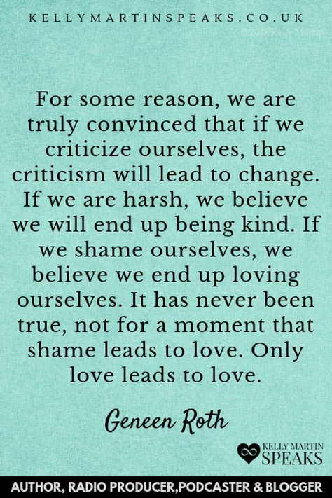 Wanting to lose weight? Do you look at your body with an 'ugh you're so ugly?' Criticising yourself, thinking this will help you? Or do you inwardly shout 'Why am I so unlikable?' instead of praising who you are? We all do this, so many of us shame ourselves instead of accepting and loving. As we lead the way towards 2019, if you are to make any changes, consider accepting self as the primary objective 2019. #QUOTE #SELFLOVE #SHAME Why Am I Unlikeable, Shame Quotes, Geneen Roth, Beautiful Phrases, Emotional Recovery, Amazing Inspirational Quotes, Lead The Way, Heart Quotes, Self Compassion