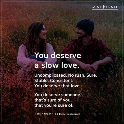 No Rush Quotes Relationships, You Deserve A Slow Love Quote, Consistent Love Quotes, Slow Dating Quotes, Never Rush Into A Relationship, Dont Rush Quotes Relationships, You Deserve A Slow Love, No Rush Quotes, Slow Love Quotes