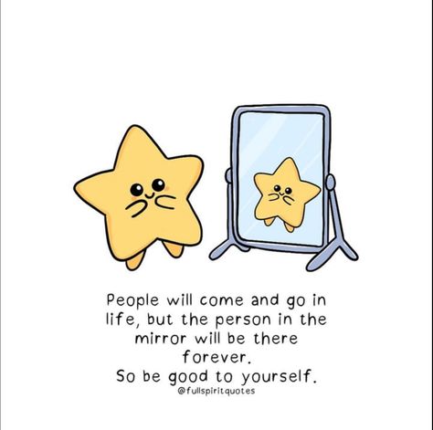 Star Easy Drawing, People Will Come And Go, Person In The Mirror, Art Cute Kawaii, Be Nice To Yourself, Cute Kawaii Art, Positive Quote Poster, Be Good To Yourself, Cute Motivational Quotes