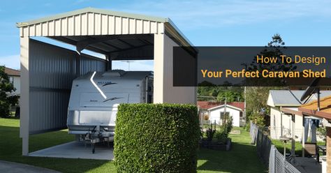 Caravan Shed Design Tips: How To Build The Perfect Caravan Shelter Caravan Annex Ideas, Caravan Shelter, Caravan Storage Ideas Australia, Caravan Carport, Liveable Sheds Australia, Onsite Caravan Renovation, Caravan Storage, The Caravan, 7 Design