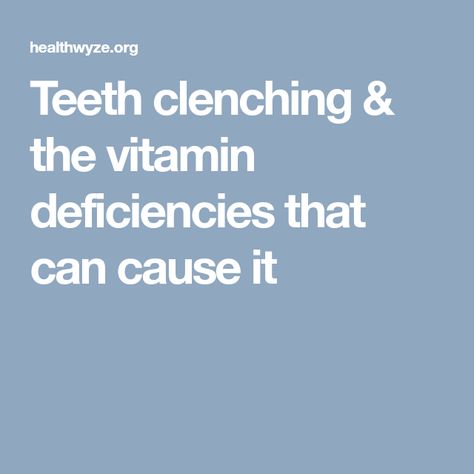 Teeth Clenching, Vitamin Deficiency, Grinding Teeth, Nutritional Deficiencies, Simple Living, Natural Remedies, Vitamins, Nutrition, Health