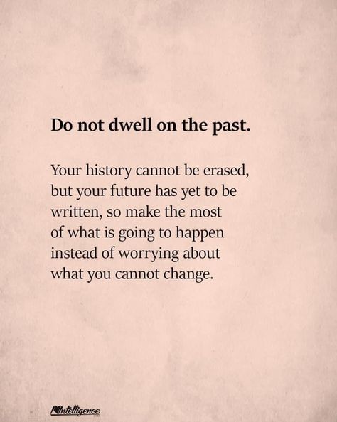 Dont Dwell On The Past, The Past Quotes, Past Quotes, Dwelling On The Past, Advice Quotes, Verse Quotes, Wise Words, Tattoo Quotes, Words Of Wisdom