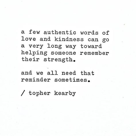 Topher Kearby on Instagram: “Words of love and kindness. #topherkearby” Topher Kearby, Words Of Love, Love And Kindness, Instagram Words, Encouragement Quotes, Love Words, Daily Inspiration, Inspirational Words, Quotes To Live By