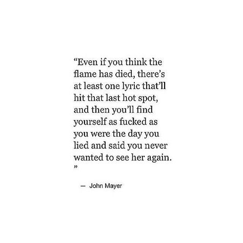 John Mayer Quotes, John Mayer Lyrics, This Is Your Life, Say That Again, John Mayer, You Lied, The Flame, Lyric Quotes, Music Quotes