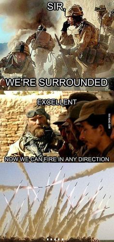 Sir we're surrounded. Vojenský Humor, Wojskowy Humor, Funny Military, Military Jokes, Humor Pictures, Army Memes, Military Memes, Army Humor, Military Quotes