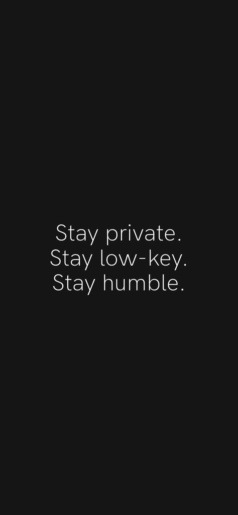 Stay private. Stay low-key. Stay humble. From the Motivation app: https://motivation.app/download Stay Private Quotes, Low Key Quotes, Stay Private, Stay Low Key, Key Quotes, Motivation App, Stay Humble, January 2023, English Quotes