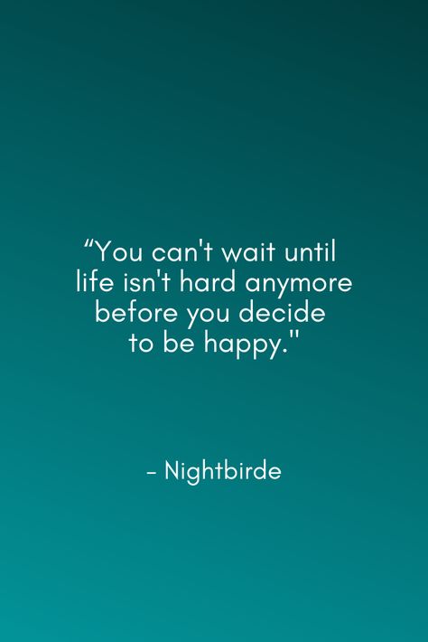 Can't Wait To Be With You, You Can Have Everything And Still Have Nothing, You Can’t Wait Until Life, Decide To Be Happy Quotes, Life Doesnt Go As Planned Quotes, Don’t Wait Quotes, Life Can Be Hard Quotes, Choose Your Hard Quote, Nobody Is Perfect Quotes