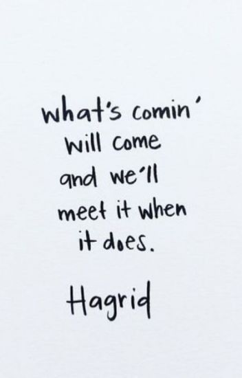 What's comin' will come and we'll meet it when it does --Rubeus Hagrid Hagrid Quotes, Hp Quotes, Citate Harry Potter, Historical Quotes, Harry Potter Love, Harry Potter Quotes, Harry Potter Aesthetic, Harry Potter Obsession, Quotes About Moving On