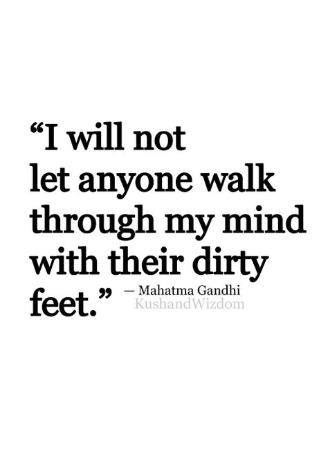 Only clean feet please Adversity Quotes, Negative People, Mahatma Gandhi, Quotable Quotes, A Quote, Great Quotes, My Mind, Inspirational Words, Cool Words