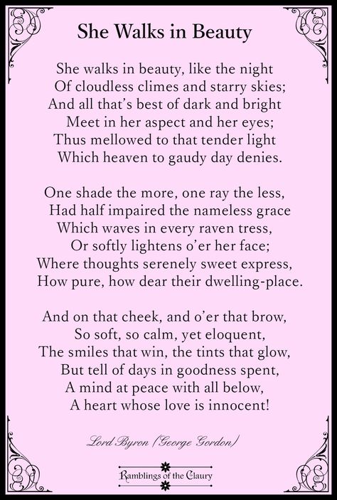 She walks in beauty, like the night Of cloudless climes and starry skies; And all that’s best of dark and bright Meet in her aspect and her eyes; Thus mellowed to that tender light Which heaven to gaudy day denies. One shade the more, one ray the less, Had half impaired the nameless grace Which waves in every raven tress, Or softly lightens o’er her face; Where thoughts serenely sweet express, How pure, how dear their dwelling-place. And on that cheek, and o’er that brow, So soft, so calm, yet e She Walks In Beauty Poem, She Walks In Beauty Lord Byron, Poetic Inspiration, Night Poem, English Poems, Favorite Poems, Dwelling Place, Edmund Dulac, Poetic Quote