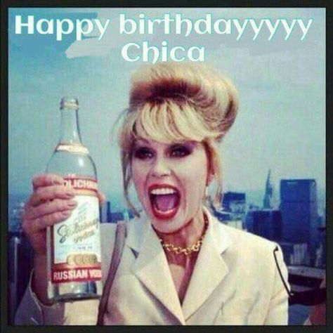 Happy Birthday Chica! Happy Birthday Chica, Absolutely Fabulous Birthday, Absolutely Fabulous Quotes, Funny Happy Birthday Meme, Funny Birthday Meme, Happy Birthday Meme, Birthday Quotes Funny, Happy Birthday Funny, Funny Happy Birthday