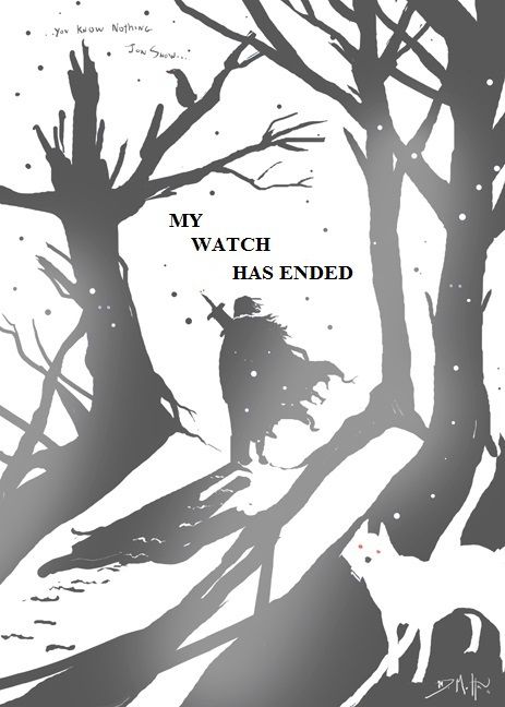 MY WATCH HAS ENDED Watchers On The Wall, The Mother Of Dragons, Game Of Thrones Poster, Game Of Thrones 3, Fire And Blood, George Rr Martin, Nights Watch, Gra O Tron, Game Of Thrones Art