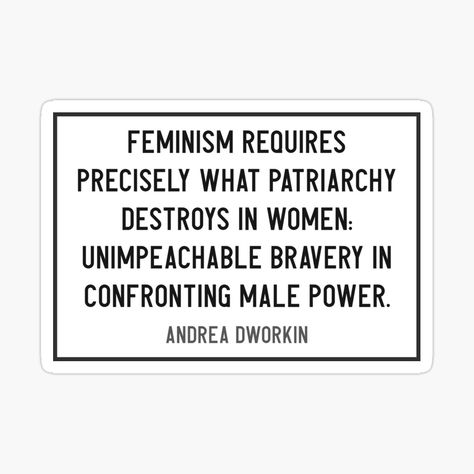 Feminism requires an unimpeachable bravery in confronting male power - Andrea Dworkin quote - Radical Feminist Quote by Womanation | Redbubble Anti Patriarchy Quotes, Patriarchy Quotes, Patriarchy Definition, What Is Patriarchy, Smashing The Patriarchy, Andrea Dworkin, Destroy The Patriarchy Not The Planet, Feminist Quote, Women’s Rights