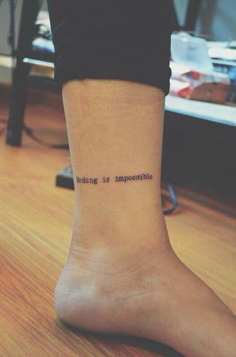 Nothing is impossible Nothing Is Impossible Tattoo, Impossible Tattoo, Nothing Is Impossible, Tattoo Quotes, Tattoos