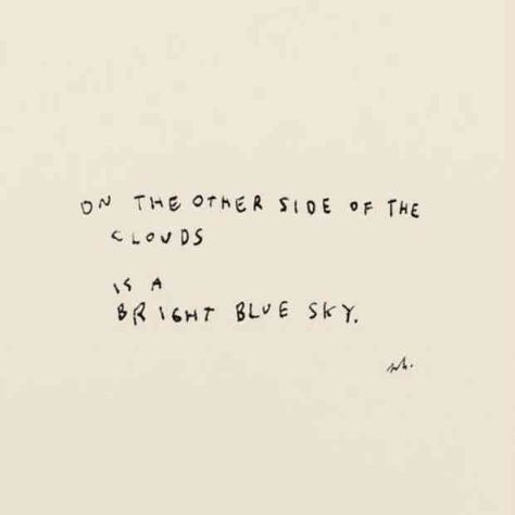 "On the other side of the clouds is a bright blue sky." Bright Day Quotes, Feeling Blue Quotes, Bright Side Quotes, Flight Quotes, Cloud Quotes, Sky Quotes, Blue Quotes, Look On The Bright Side, Positivity Quotes