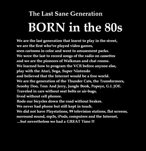 The last sane generation born in the 80's 80s Quotes, 80s Childhood, 90s Memories, German Quotes, Go To School, Science Fiction Tv, S Quote, The 80's, Baby Quotes