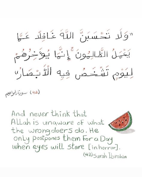 🍉🍉 Scroll. – “And never think that Allah is unaware of what the wrongdoers do. He only postpones them for a day when eyes will stare in horror.” (42) surah Ibrahim Surah Ibrahim, On Instagram, Quick Saves, Instagram