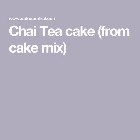 Chai Tea cake (from cake mix) Gluten Free Chai Cake, Chai Tea Cake Recipe, Chai Tea Cake Easy, Vanilla Chai Cake, Brown Sugar Chai Cake, Chai Cake, Moist Yellow Cakes, Cake Mix Ingredients, Tea Cakes Recipes