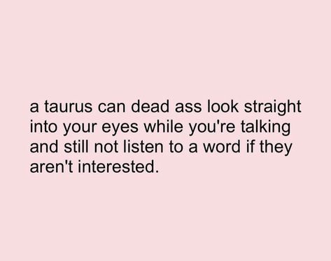 Taurus Aesthetic Quotes, Pink Taurus Aesthetic, Taurus Lyrics, Taurus Heartbreak, Taurus Crushing, Taurus Wallpaper, Sketch Quotes, Taurus Zodiac Quotes, Taurus Memes