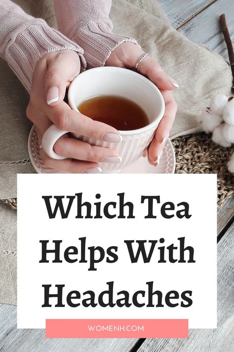 The 6 Best Teas for Headaches - WomenH.com Teas For Headaches, Homestead Plans, Healing Together, Getting Rid Of Headaches, Tea Blends Recipes, Caffeine In Tea, Best Teas, Best Herbal Tea, Tea Drink Recipes