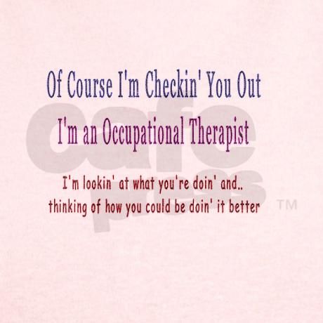 Of Course I'm Checkin' You Out Occupational Therapy Humor, Occupational Therapist Assistant, Occupational Therapy Quotes, Therapy Humor, Occupational Therapy Assistant, Occupational Therapy Activities, Pediatric Occupational Therapy, Therapy Quotes, Therapy Gift