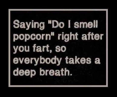 Fart Quotes, Funny Fart Jokes, Fart Jokes, Fart Humor, Uber Humor, Mean People, Deep Breath, Bones Funny, Popcorn