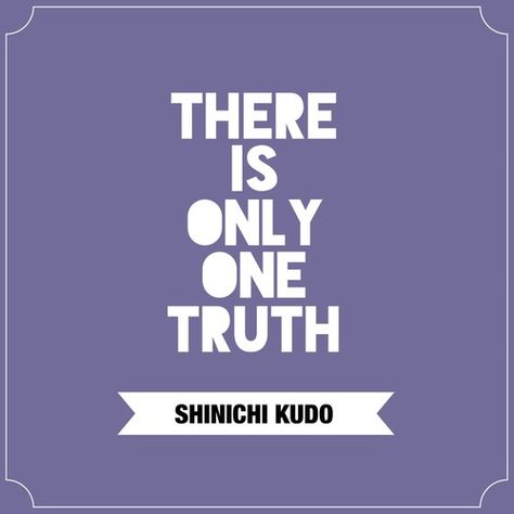 Detective Conan - Shinichi Kudo Quote Conan Quotes, Detective Quotes, Detective Conan Quotes, Conan Shinichi, Detective Conan Shinichi, Shinichi Kudo, Conan Edogawa, Right In The Childhood, Kid Detectives