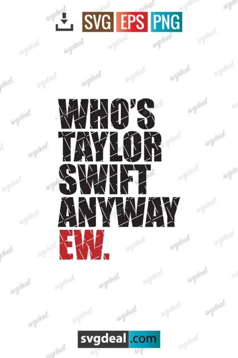 Who's Taylor Swift Anyway Ew Svg Free Taylor Swift Svg, Taylor Swift Svg Free, Taylor Swift Reputation Svg, Taylor Swift Shirt Design Png, Taylor Swift Lyrics Svg, Who Is Taylor Swift Anyway Ew Shirt, Taylor Swift Svg, Ours Taylor Swift, Swift Quotes