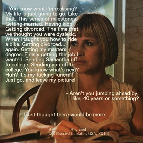 Boyhood Movie Quotes, Boyhood Quotes, Boyhood Movie, Richard Linklater, Greatest Movies, Most Powerful Quotes, Tv Musical, Patricia Arquette, Ethan Hawke