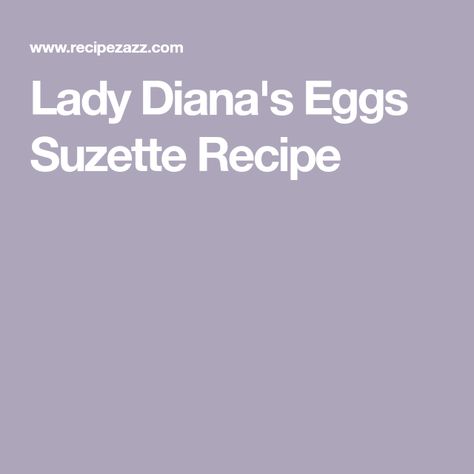 Lady Diana's Eggs Suzette Recipe Egg Suzette, Eggs Suzette Recipe, Eggs Suzette, Creamed Eggs On Toast, Bacon Potato Salad Recipe, Oven Scrambled Eggs, Basted Eggs, Tarragon Vinegar, Bacon Potato Salad