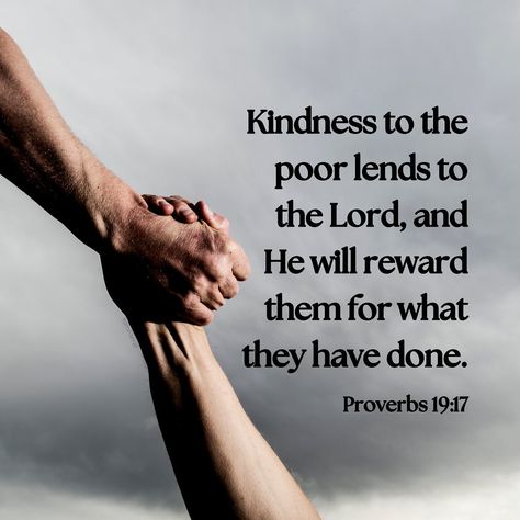 Proverbs 19:17 What do you think of when you hear the word ‘poor’? There are many ways to think of being poor. It’s not always financially. It could be poor in health, poor in compassion, poor in spirit. Giving to the poor isn’t necessarily about money. Those that are poor in the Spirit need you to tell them about Jesus or to remind those who have slipped back into a worldly lifestyle that they are forgiven and God still loves them. Those who are lonely need a friend to remind them that e... Poor In Spirit, Being Poor Quotes, Give To The Poor Bible Verse, Proverbs 14:30, Poor Quotes, Proverbs 13:20 Scriptures, Psalm 91 Prayer, Proverbs 22:6 Children, Religious Quotes Inspirational