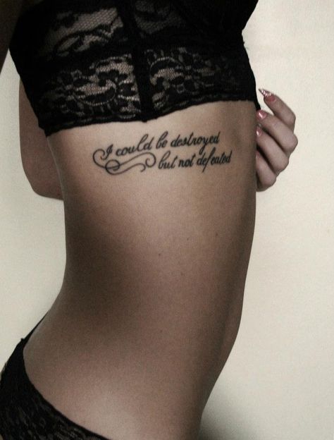 I could be destroyed, but not defeated. Rib Tattoo Quotes, Quote Tattoos Placement, Cage Tattoos, Ribcage Tattoo, Tattoo Designs For Girls, Dream Tattoos, Tattoo Placement, Piercing Tattoo, Love Tattoos