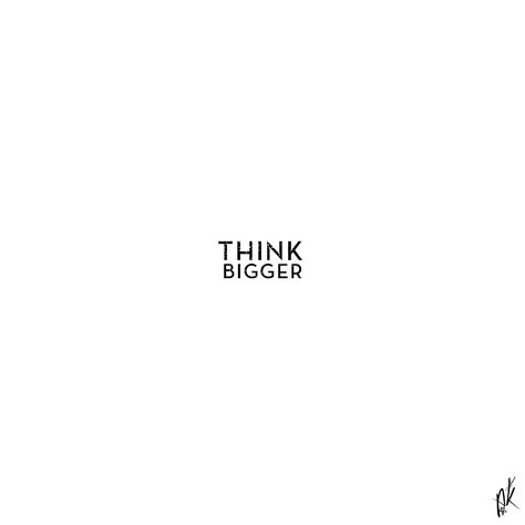 Think Bigger Think Bigger, Just Be Happy, Motivational Thoughts, Words Worth, Love Me Quotes, Creative Images, Think Big, Quotable Quotes, Love Words