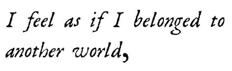 Mary Wollstonecraft Shelley, from a letter to Jane Williams written in February 1823, featured in The Letters of Mary Shelley Mary Shelley Tattoo, Blue Thoughts, Mary Shelley Quotes, Life Path 4, Pjo Characters, Messy Mind, Dragon Wolf, Mary Wollstonecraft, Wolf Animal