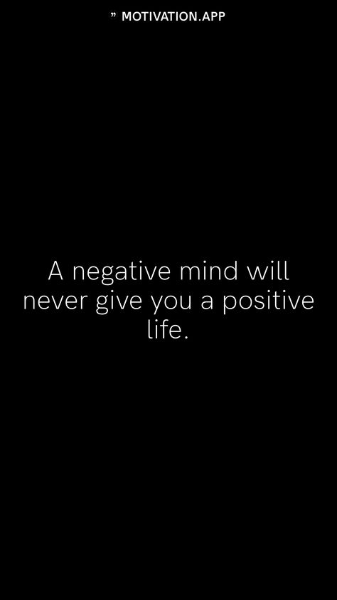 Negative Mind Will Never Give You, Motivational Quotes Negativity, A Negative Mind Will Never Give You A Positive Life, A Negative Mind Will Never Give You, Negative Mindset Quotes, Negative Wallpaper, Negative Energy Quotes, Negativity Quotes, Beautiful Sayings