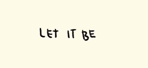 Let It Be Beatles Tattoo, Go Your Own Way Tattoo, The Beatles Tattoo Ideas, The Beatles Quotes, Paramore Quotes, Let It Be Beatles, Let It Be Tattoo, Beatles Tattoo, Beatles Quotes