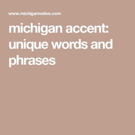 Michigan Accent, Michigan Girl, Vintage Michigan, Michigan Travel, Words And Phrases, State Of Michigan, Pure Michigan, Unique Words, Detroit Michigan