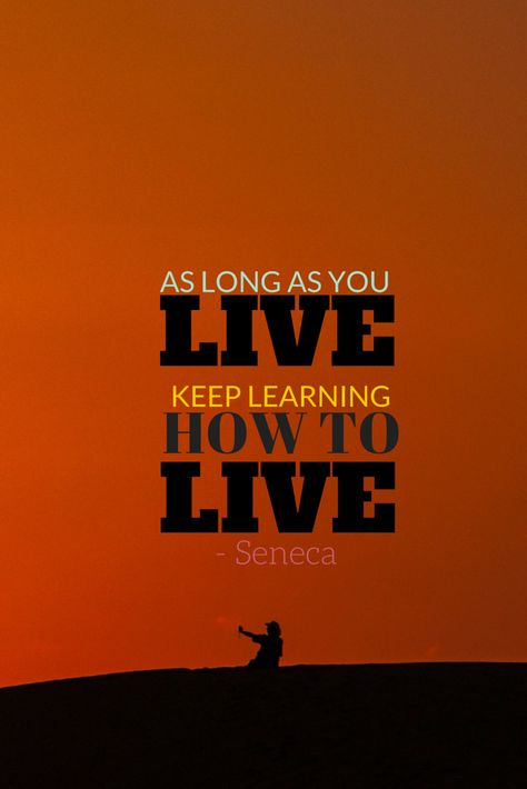 As long as you live, keep learning how to live. - Seneca Faded Quotes, Man Motivation, Famous Short Quotes, Keep Learning, Live Long, Short Quotes, Mind Blowing, Good Advice, Growth Mindset